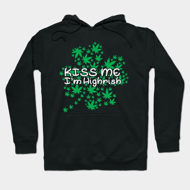 Kiss Me I'm Highrish Funny St. Patricks Day Hoodie by YuriArt